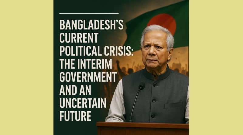 Current Political Crisis of Bangladesh: The Future Remains Uncertain with an Interim Government Current Political Crisis of Bangladesh: The Future Remains Uncertain with an Interim Government